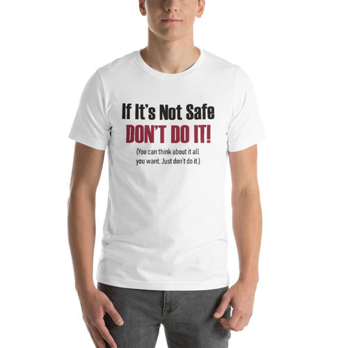 If It's Not Safe Don't Do It Short-Sleeve Unisex T-Shirt White
