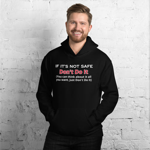 If it's Not Safe Don't Do It Hoodie